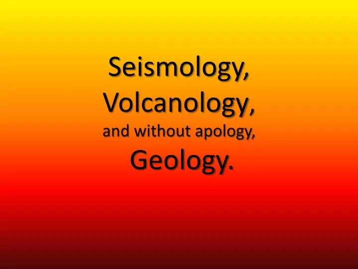 seismology volcanology and without apology geology