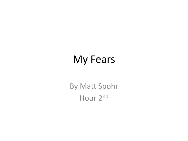 my fears