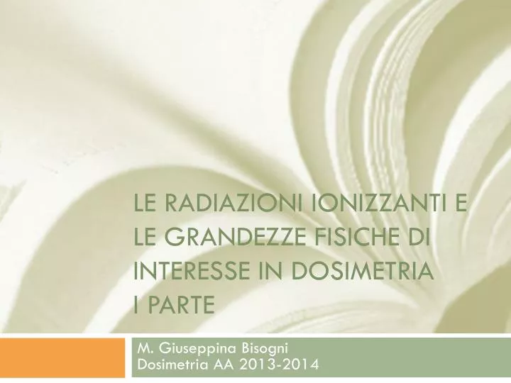 le radiazioni ionizzanti e le grandezze fisiche di interesse in dosimetria i parte