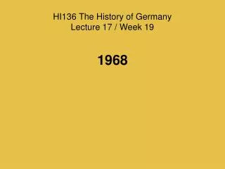 HI136 The History of Germany Lecture 17 / Week 19