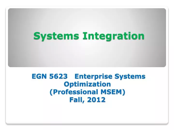 systems integration egn 5623 enterprise systems optimization professional msem fall 2012