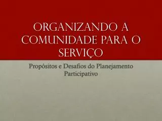 organizando a comunidade para o servi o