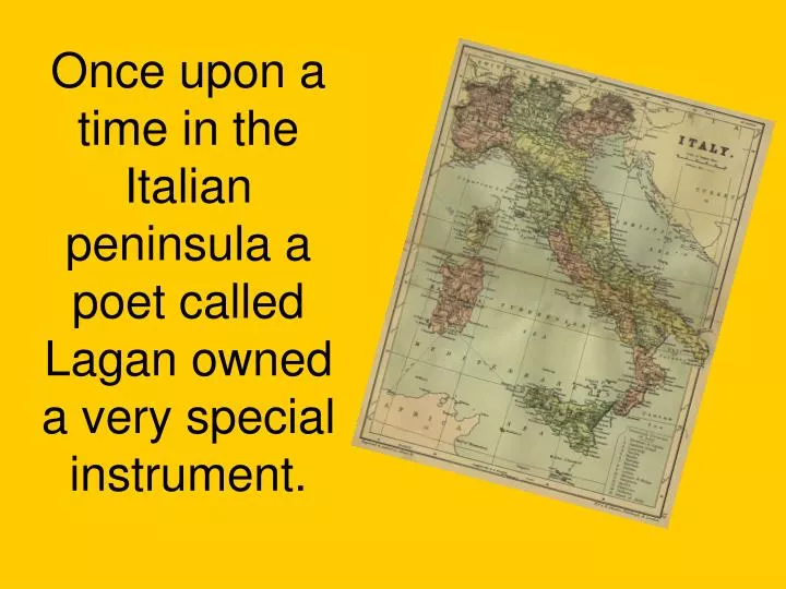 once upon a time in the italian peninsula a poet called lagan owned a very special instrument