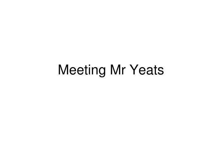 meeting mr yeats