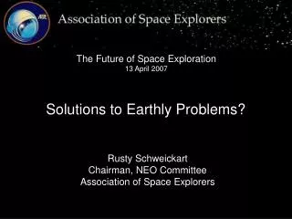 Rusty Schweickart Chairman, NEO Committee Association of Space Explorers