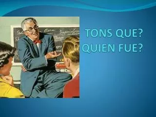 tons que quien fue