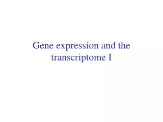 Gene expression and the transcriptome I