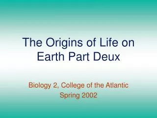 The Origins of Life on Earth Part Deux