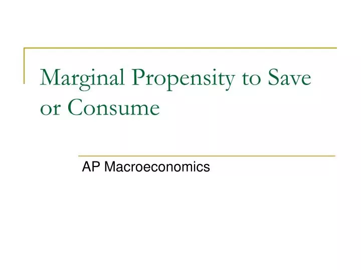 marginal propensity to save or consume