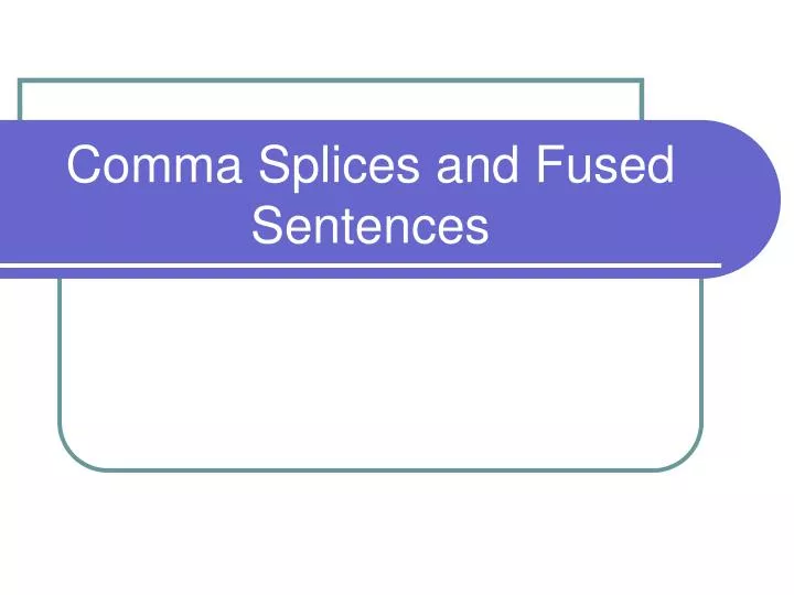 comma splices and fused sentences