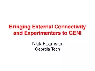 Bringing External Connectivity and Experimenters to GENI