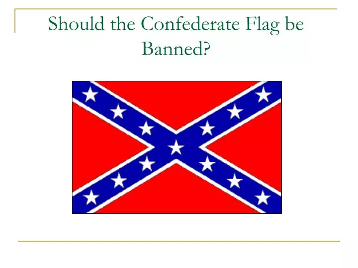 should the confederate flag be banned