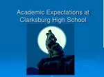 Academic Expectations at Clarksburg High School - slide 1