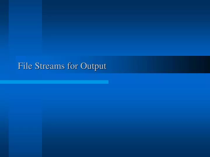 file streams for output