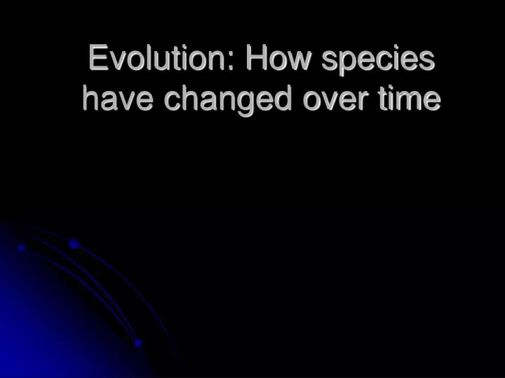 evolution how species have changed over time
