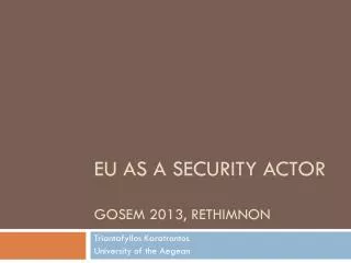 EU as A Security Actor GOSEM 2013, rethimnon