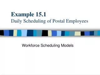 Example 15.1 Daily Scheduling of Postal Employees