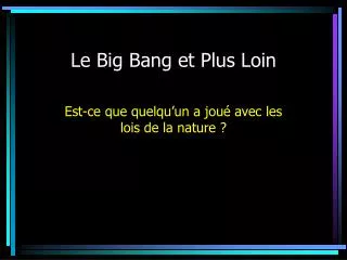 Le Big Bang et Plus Loin