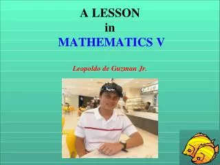 A LESSON in MATHEMATICS V Leopoldo de Guzman Jr.