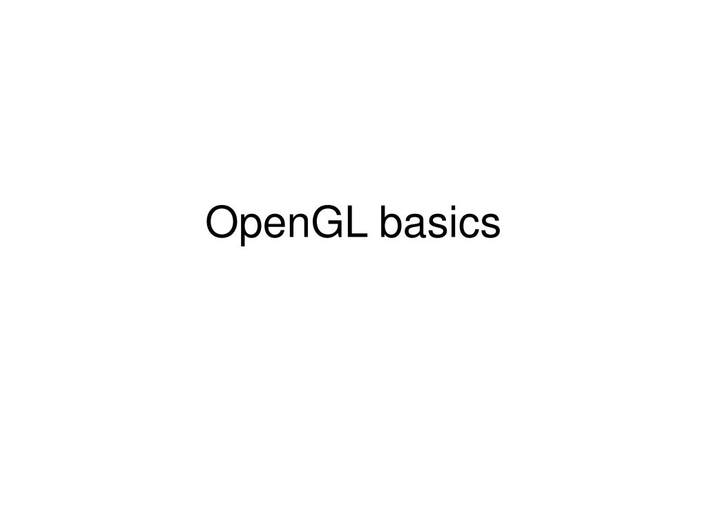 PPT - OpenGL basics PowerPoint Presentation, free download - ID:5424292