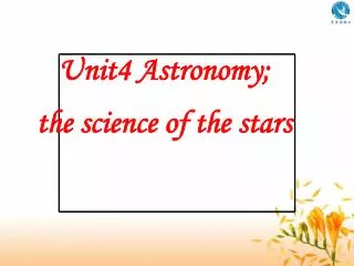 Unit4 Astronomy; the science of the stars