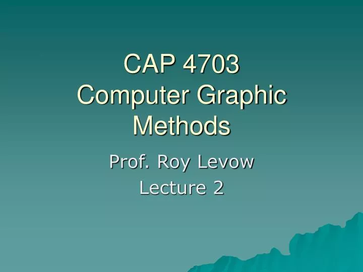 cap 4703 computer graphic methods