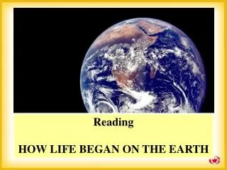 Reading HOW LIFE BEGAN ON THE EARTH