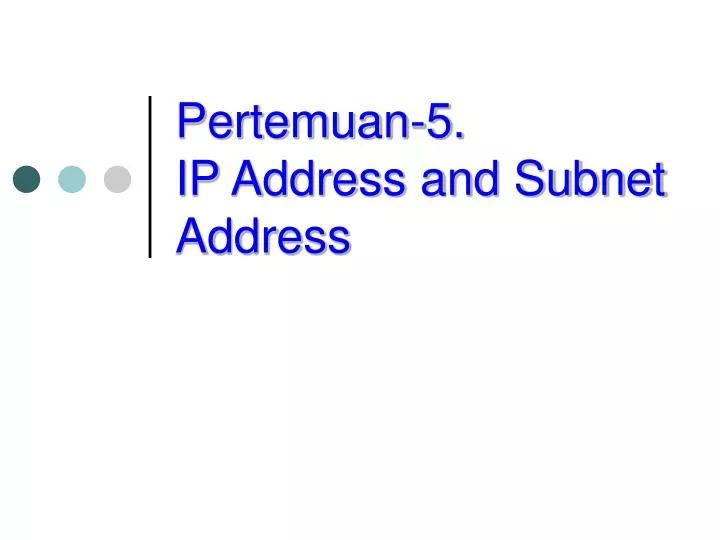 pertemuan 5 ip address and subnet address