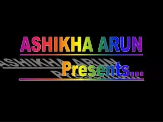 ASHIKHA ARUN Presents...