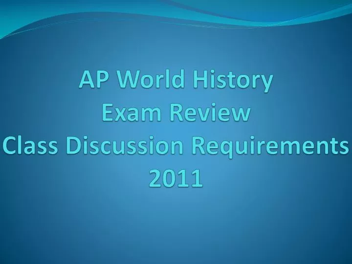 ap world history exam review class discussion requirements 2011