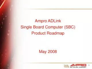 Ampro ADLink Single Board Computer (SBC) Product Roadmap May 2008