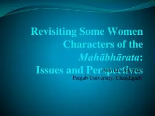 Revisiting Some Women Characters of the Mah?bh?rata : Issues and Perspectives