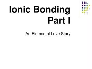 Ionic Bonding Part I