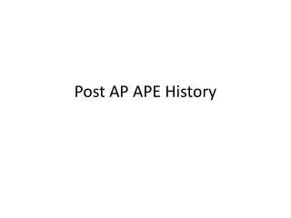 Post AP APE History