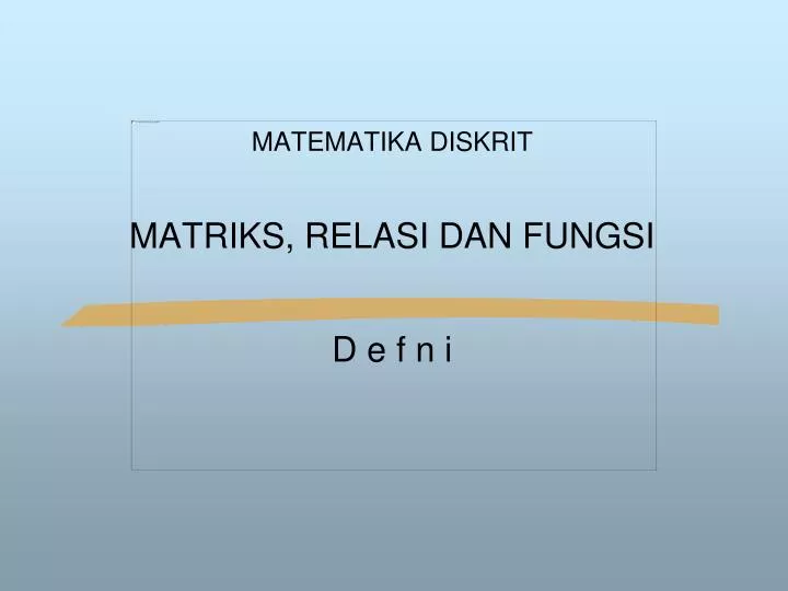 matematika diskrit matriks relasi dan fungsi d e f n i
