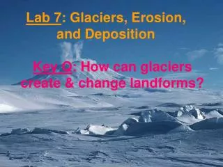 Lab 7 : Glaciers, Erosion, and Deposition
