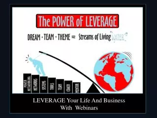 LEVERAGE Your Life And Business With Webinars