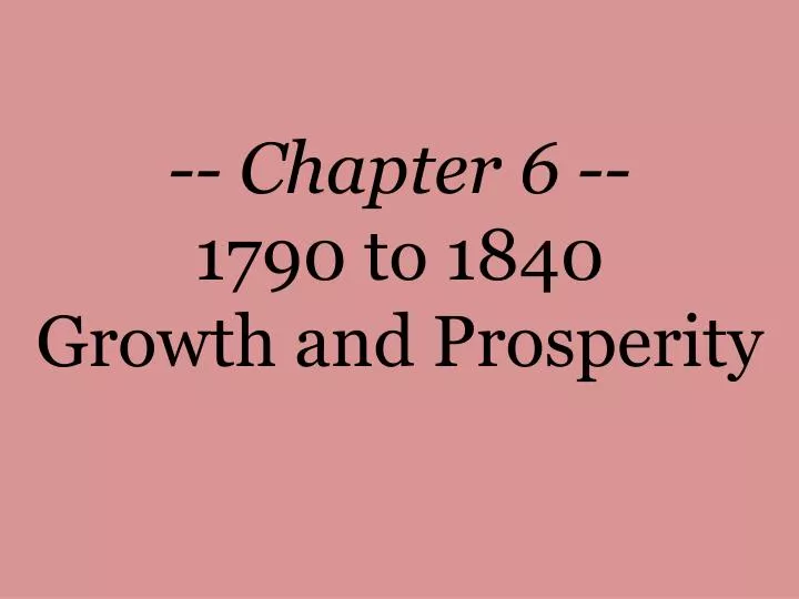 chapter 6 1790 to 1840 growth and prosperity