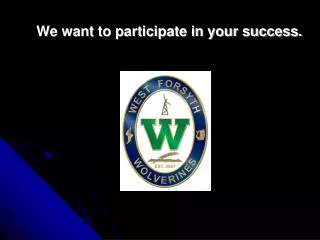 We want to participate in your success.