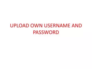 upload own username and password