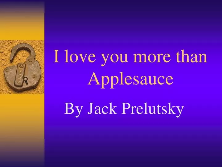 i love you more than applesauce