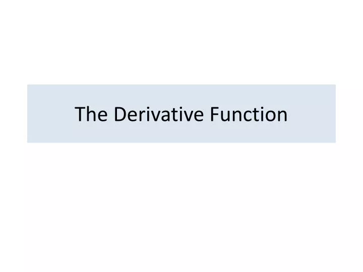 the derivative function