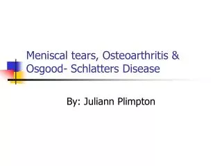 Meniscal tears, Osteoarthritis &amp; Osgood- Schlatters Disease