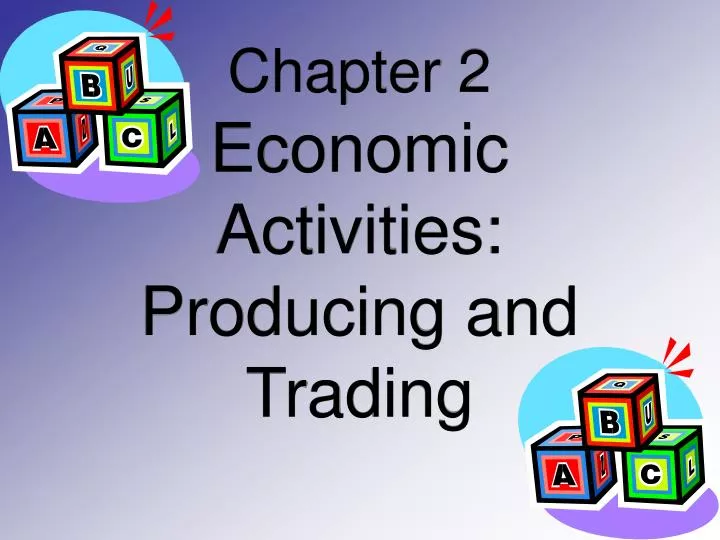 chapter 2 economic activities producing and trading