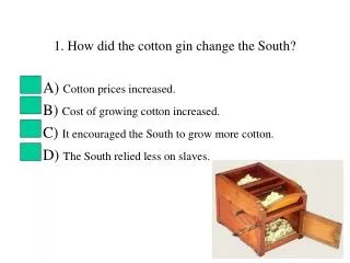 1. How did the cotton gin change the South?