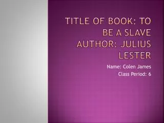 Title of Book: To Be A Slave Author: Julius Lester