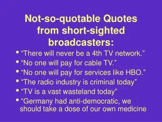 Not-so-quotable Quotes from short-sighted broadcasters:
