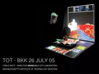 TOT - BKK 26 JULY 05 CARLO RATTI - DIRECTOR SENSE ABLE CITY LABORATORY