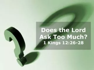 Does the Lord Ask Too Much? 1 Kings 12:26-28