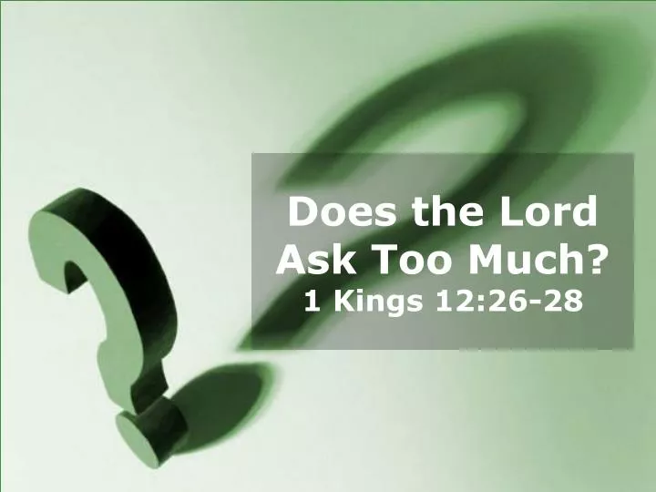 does the lord ask too much 1 kings 12 26 28